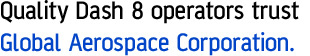 Quality airlines trust Global Aerospace Coporation.